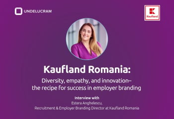 Kaufland Romania: Diversity, Empathy, and innovation – the recipe for success in employer branding