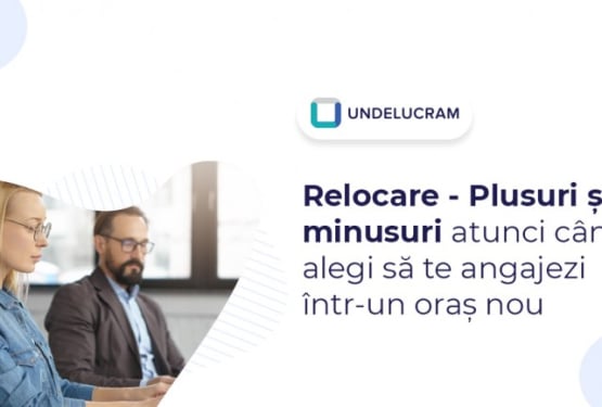 Relocare - Plusuri și minusuri atunci când alegi să te angajezi într-un oraș nou