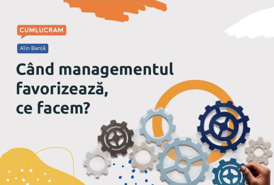 Când managementul favorizează, ce facem?