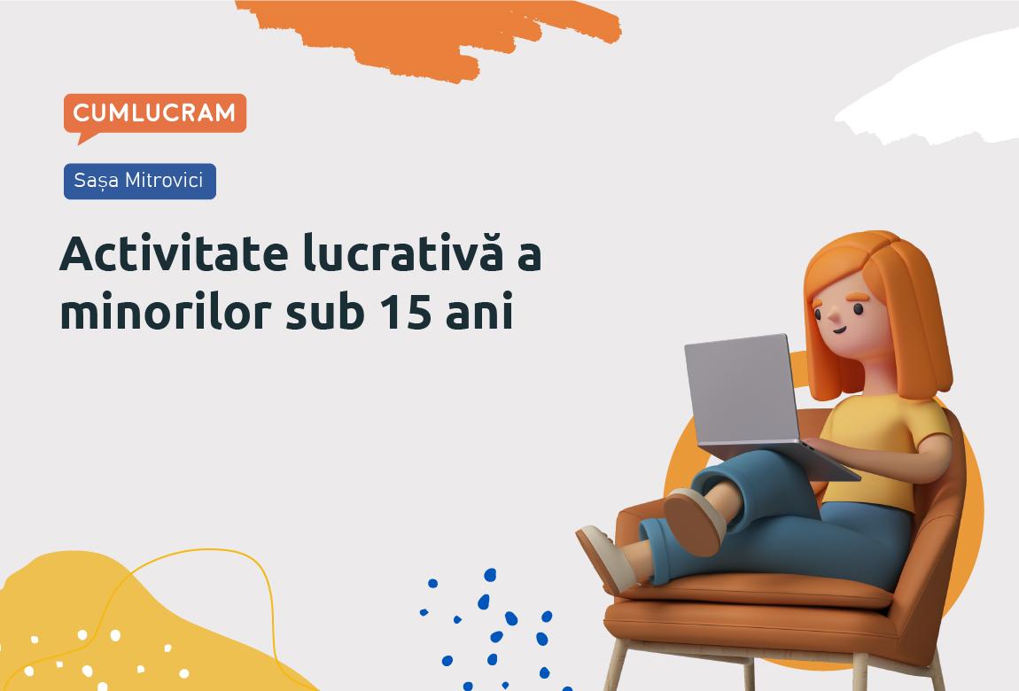 Activitate lucrativă a minorilor sub 15 ani